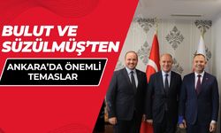 Bulut ve Süzülmüş’ten Ankara’da Önemli Temaslar