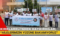 KIRKLARELİ’NDEN HAYKIRDILAR; “Ailelerimizin Yüzüne Bakamıyoruz”