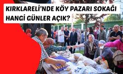 Kırklareli’nde Köy Pazarı Sokağı Hangi Günler Açık?