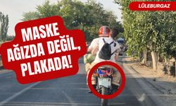 LÜLEBURGAZ; Maske Ağızda Değil Plakada!