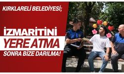 KIRKLARELİ; “İzmaritini Yere Atma, Sonra Bize Darılma”