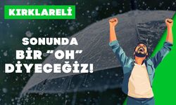 KIRKLARELİ; Sonunda Bir “Oh” Diyeceğiz!