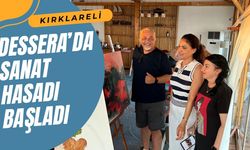 KIRKLARELİ; Dessera’da Sanat Hasadı Başladı