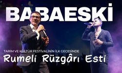 Babaeski Tarım Ve Kültür Festivalinin İlk Gecesinde Rumeli Rüzgârı Esti