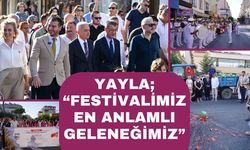 Başkan Yayla; “Festivalimiz En Anlamlı Geleneğimiz”