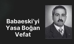 Babaeski’yi Yasa Boğan Vefat