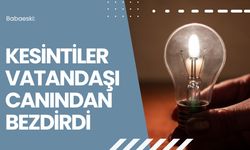 Babaeski: Kesintiler Vatandaşı Canından Bezdirdi