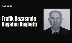 Babaeski: Trafik Kazasında Hayatını Kaybetti