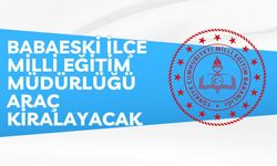 BABAESKİ İLÇE MİLLİ EĞİTİM MÜDÜRLÜĞÜ ARAÇ KİRALAYACAK