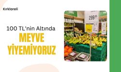 Kırklareli; 100 TL’nin Altında Meyve Yiyemiyoruz