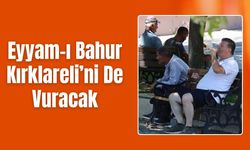 Eyyam-ı Bahur Kırklareli’ni De Vuracak