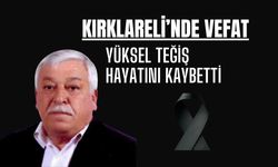 Kırklareli’nde Vefat; Yüksel Teğiş Hayatını Kaybetti