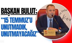 Başkan Bulut, “15 Temmuz’u Unutmadık, Unutmayacağız”