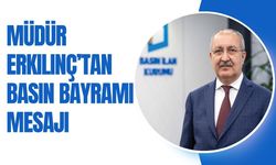 Müdür Erkılınç’tan Basın Bayramı Mesajı