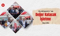 Kırklareli’ne Değer Katacak İşletme Açıldı