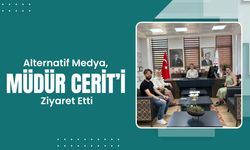 Alternatif ve Medyatif, Müdür Cerit’i Ziyaret Etti