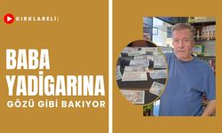 Kırklareli: Baba Yadigarına Gözü Gibi Bakıyor