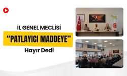İl Genel Meclisi “Patlayıcı Maddeye” Hayır Dedi