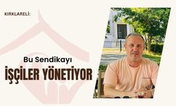 Kırklareli: Bu Sendikayı İşçiler Yönetiyor