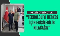 Meclis Üyesi Çotuk “Teknolojiyi Herkes İçin Erişilebilir Kılacağız”
