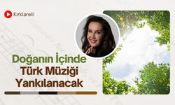 Kırklareli: Doğanın İçinde Türk Müziği Yankılanacak