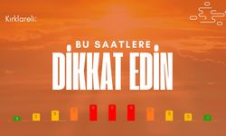 Kırklareli: Bu Saatlere Dikkat Edin