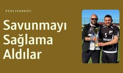 Pehlivanköy: Savunmayı Sağlama Aldılar