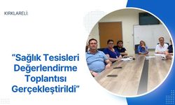Kırklareli: “Sağlık Tesisleri Değerlendirme Toplantısı Gerçekleştirildi”