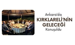 Ankara’da Kırklareli’nin Geleceği Konuşuldu