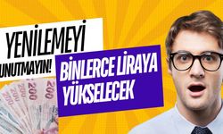 Yenilemeyi Unutmayın! Binlerce Liraya Yükselecek