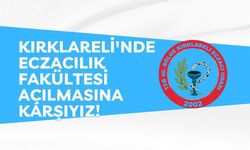 “Kırklareli'nde Eczacılık Fakültesi Açılmasına Karşıyız!”
