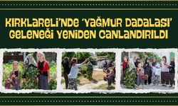 Kırklareli'nde ‘Yağmur Dadalası’ Geleneği Yeniden Canlandırıldı