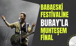 Babaeski Festivaline Buray’la Muhteşem Final