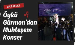 BABAESKİ; Öykü Gürman’dan Muhteşem Konser
