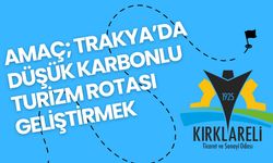 Amaç; Trakya’da Düşük Karbonlu Turizm Rotası Geliştirmek
