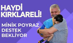 HAYDİ KIRKLARELİ! Minik Poyraz Destek Bekliyor