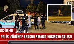 EDİRNE; Polisi Görünce Aracını Bırakıp Kaçmaya Çalıştı