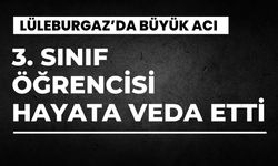 LÜLEBURGAZ: 3. Sınıf Öğrencisi Hayata Veda Etti