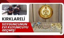 KIRKLARELİ; Soyguncunun Evi Kuyumcuyu Geçmiş!