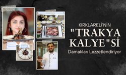 Kırklareli'nin "Trakya Kalye"si Damakları Lezzetlendiriyor