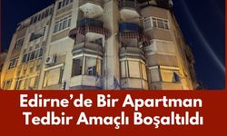 Edirne’de Bir Apartman Tedbir Amaçlı Boşaltıldı