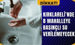 DİKKAT! Kırklareli’nde 8 Mahalleye Basınçlı Su Verilemeyecek