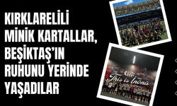 Kırklarelili Minik Kartallar, Beşiktaş’ın Ruhunu Yerinde Yaşadılar