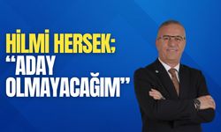Hilmi Hersek; “Aday Olmayacağım”