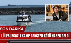 SON DAKİKA; Lüleburgazlı Kayıp Gençten Kötü Haber Geldi