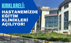 KIRKLARELİ; Hastanemizde Eğitim Klinikleri Açılıyor!