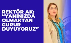 Rektör Ak; “Yanınızda Olmaktan Gurur Duyuyoruz”
