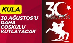 Kula 30 Ağustos’u Daha Coşkulu Kutlayacak