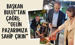 BAŞKAN BULUT’TAN ÇAĞRI; “Gelin Pazarımıza Sahip Çıkın”