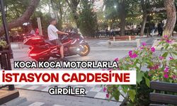 Koca Koca Motorlarla İstasyon Caddesi’ne Girdiler